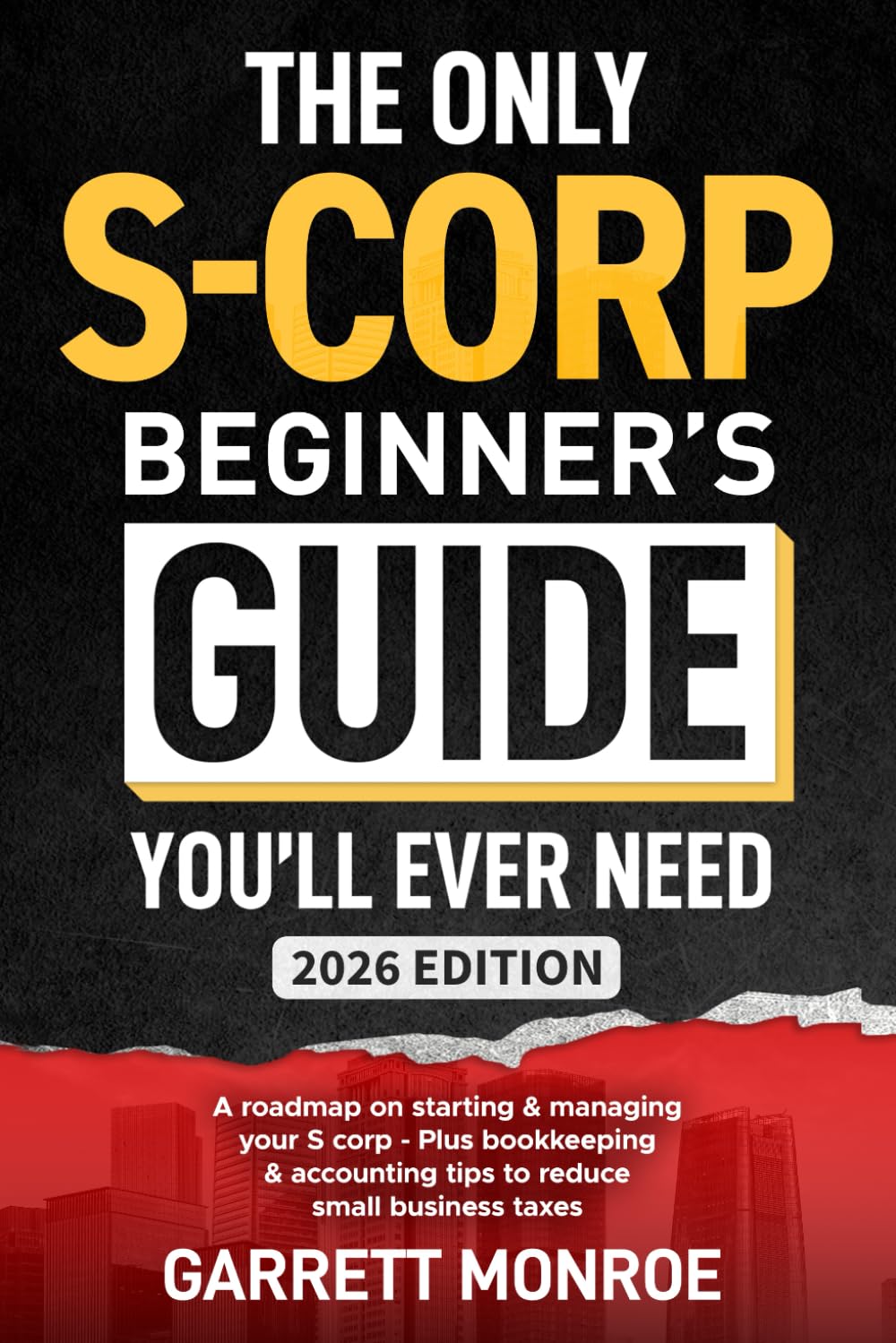 The Only S-Corp Beginner's Guide You'll Ever Need: A Roadmap On Starting & Managing Your S Corp - Plus Bookkeeping & Accounting Tips to Reduce Small Business Taxes